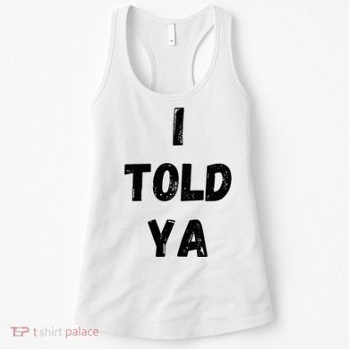 I Told Ya Women's Tank Top