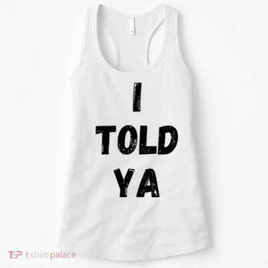 I Told Ya Women's Tank Top