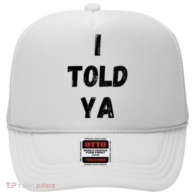 I Told Ya Hat