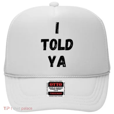 I Told Ya Hat