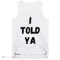 I Told Ya Tank Top thumb 0
