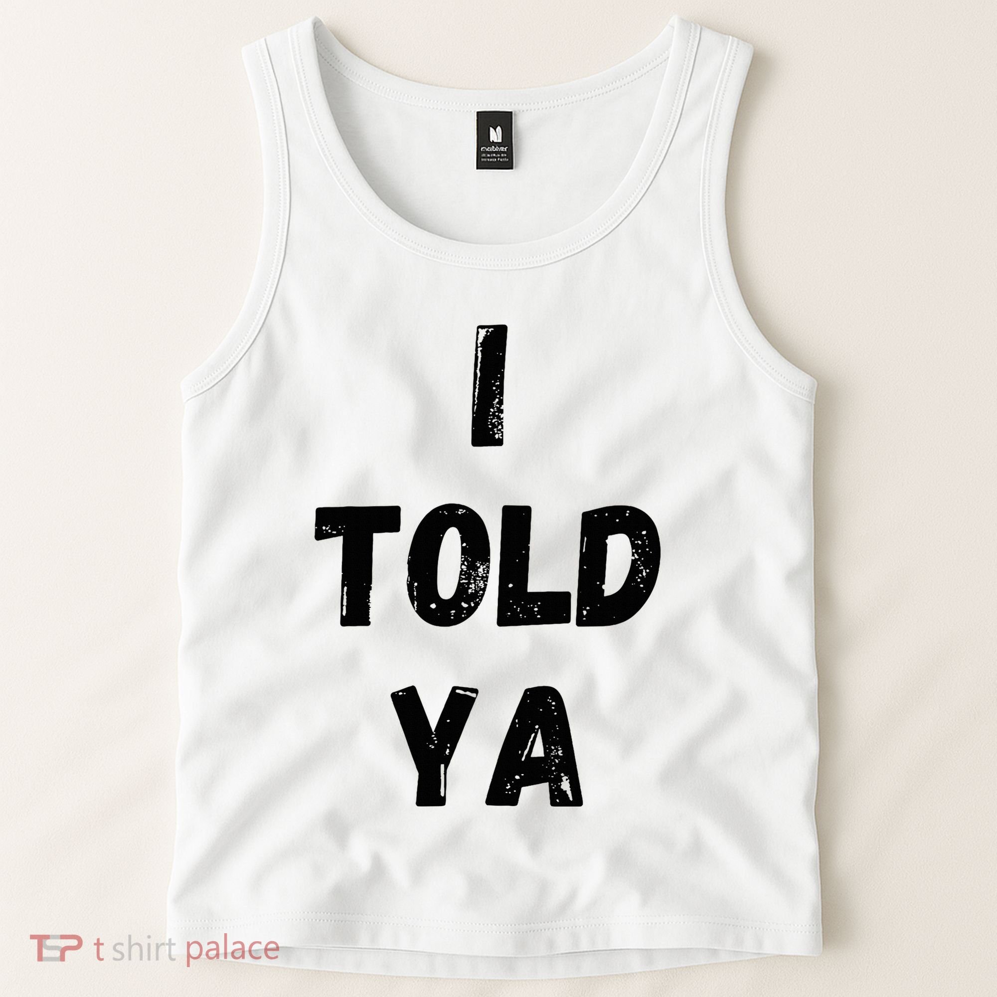 I Told Ya Tank Top