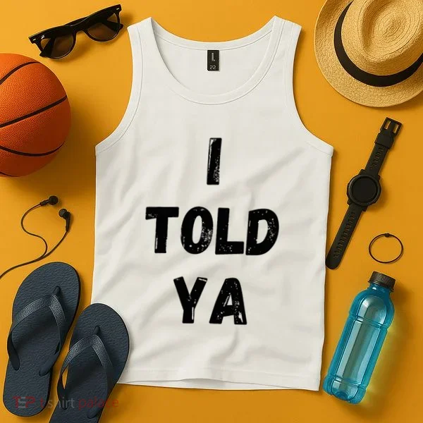 I Told Ya Tank Top