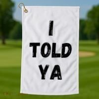 I Told Ya Golf Towel thumb 1