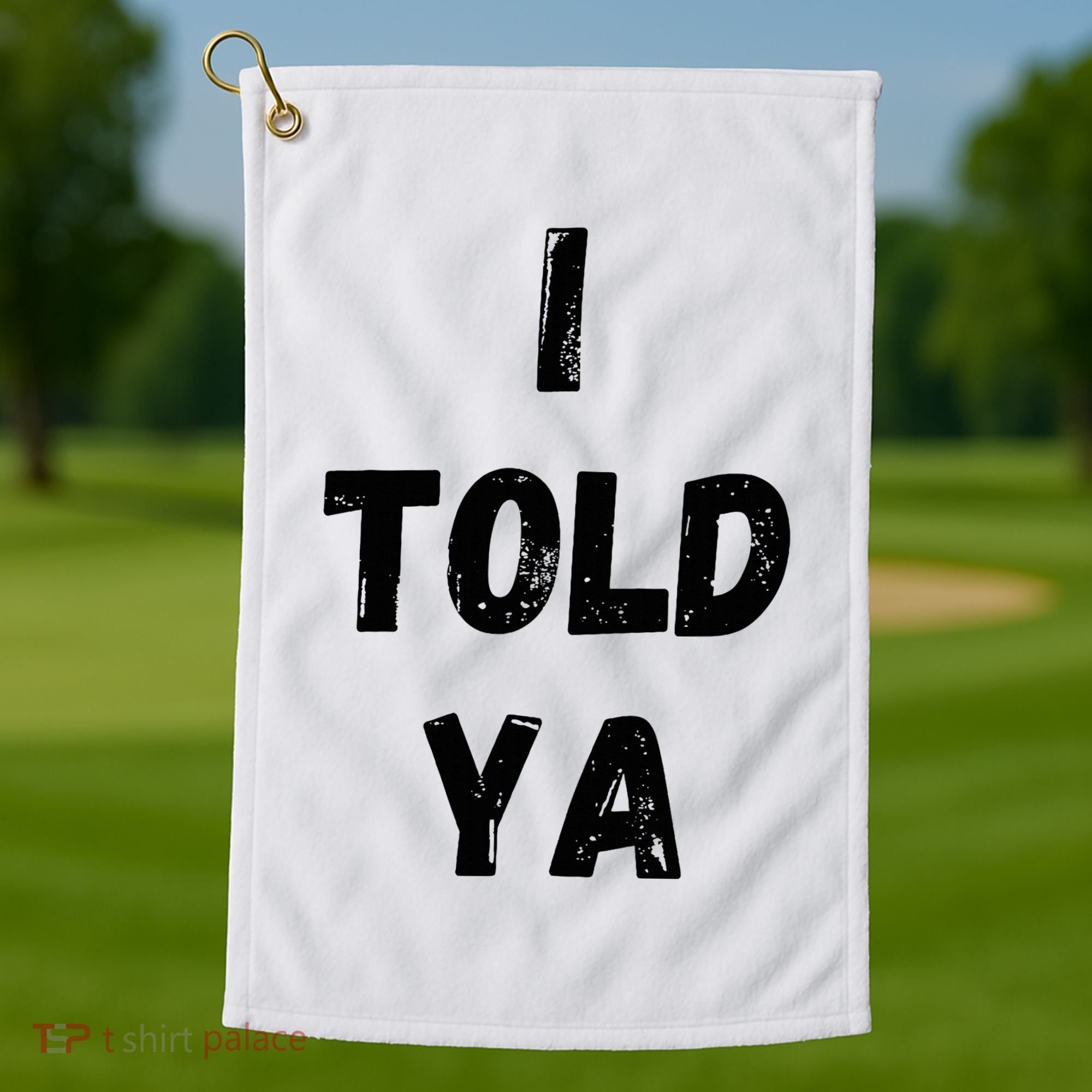 I Told Ya Golf Towel