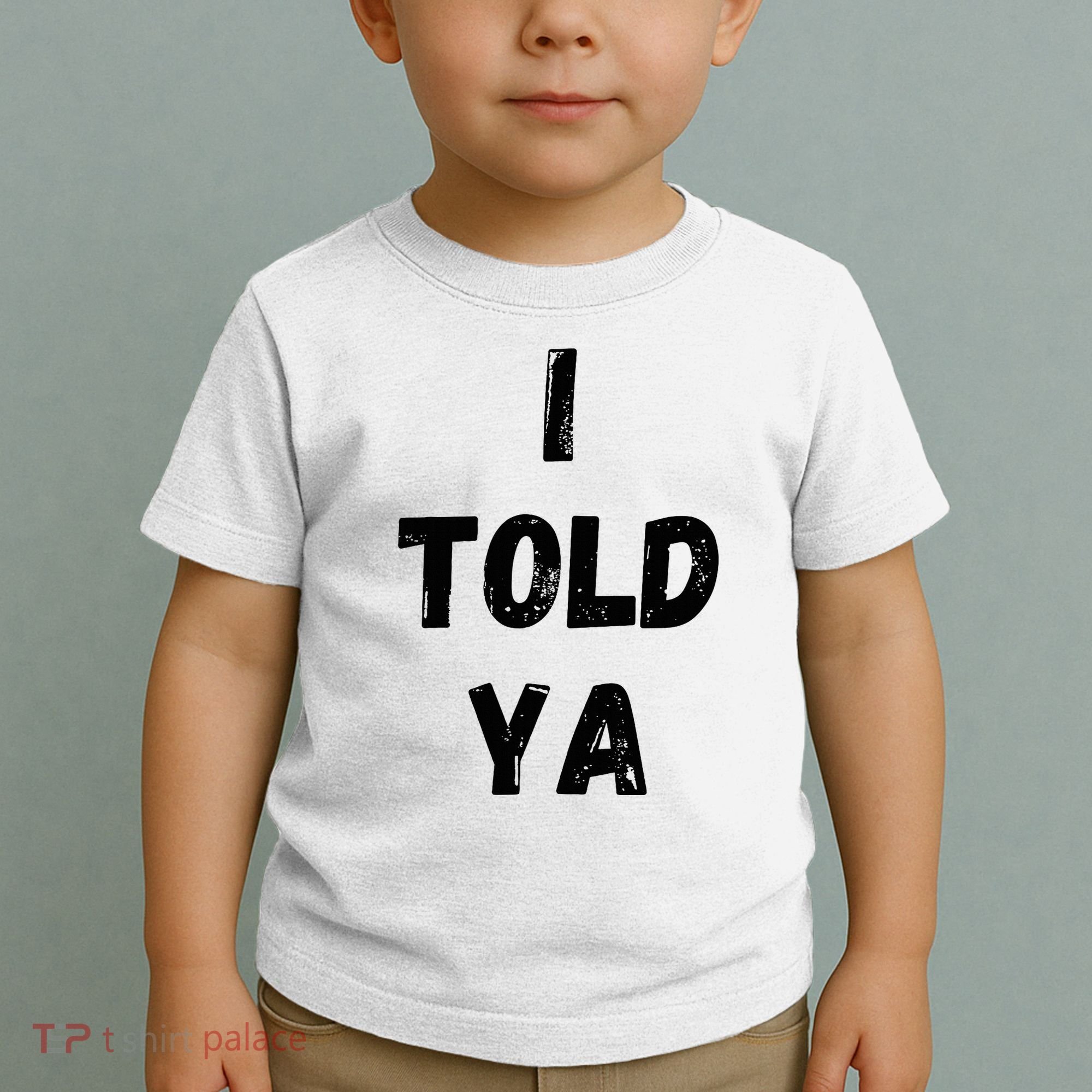 I Told Ya Toddler T-Shirt