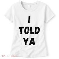 I Told Ya Women's T-Shirt thumb 0