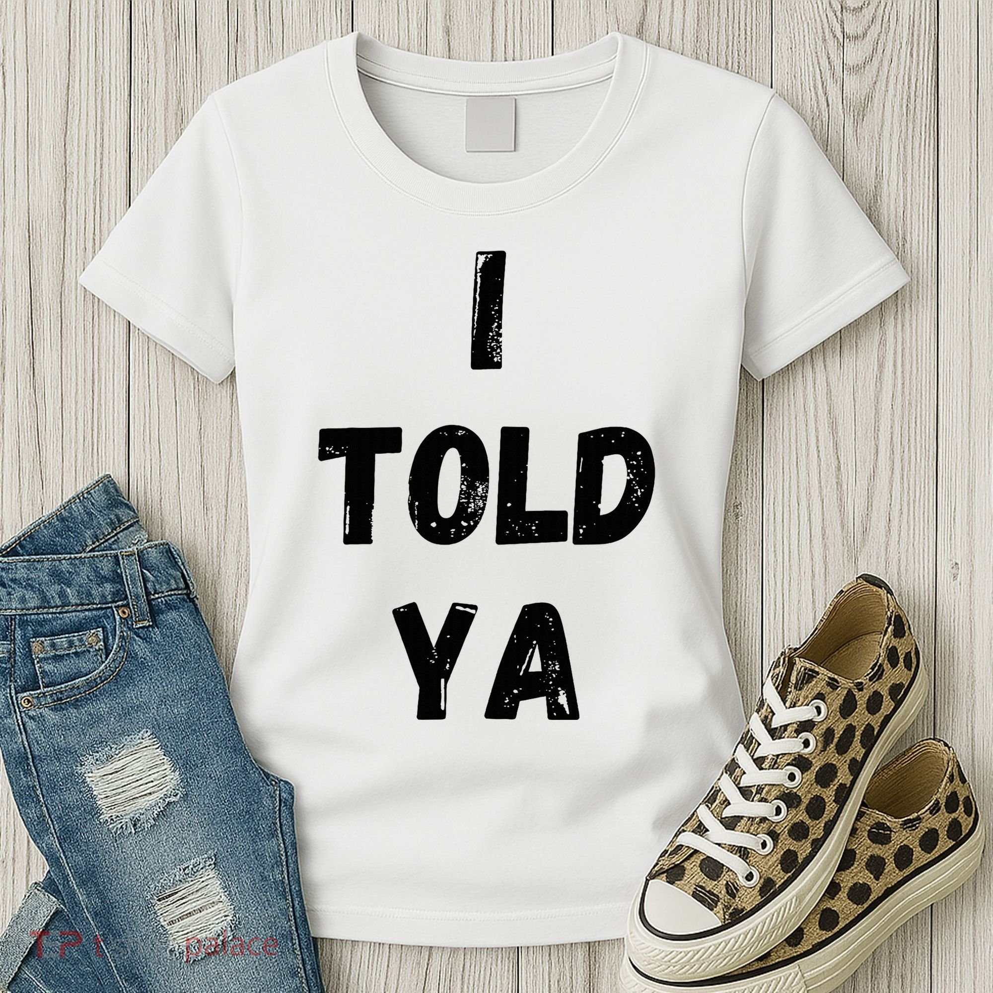I Told Ya Women's T-Shirt