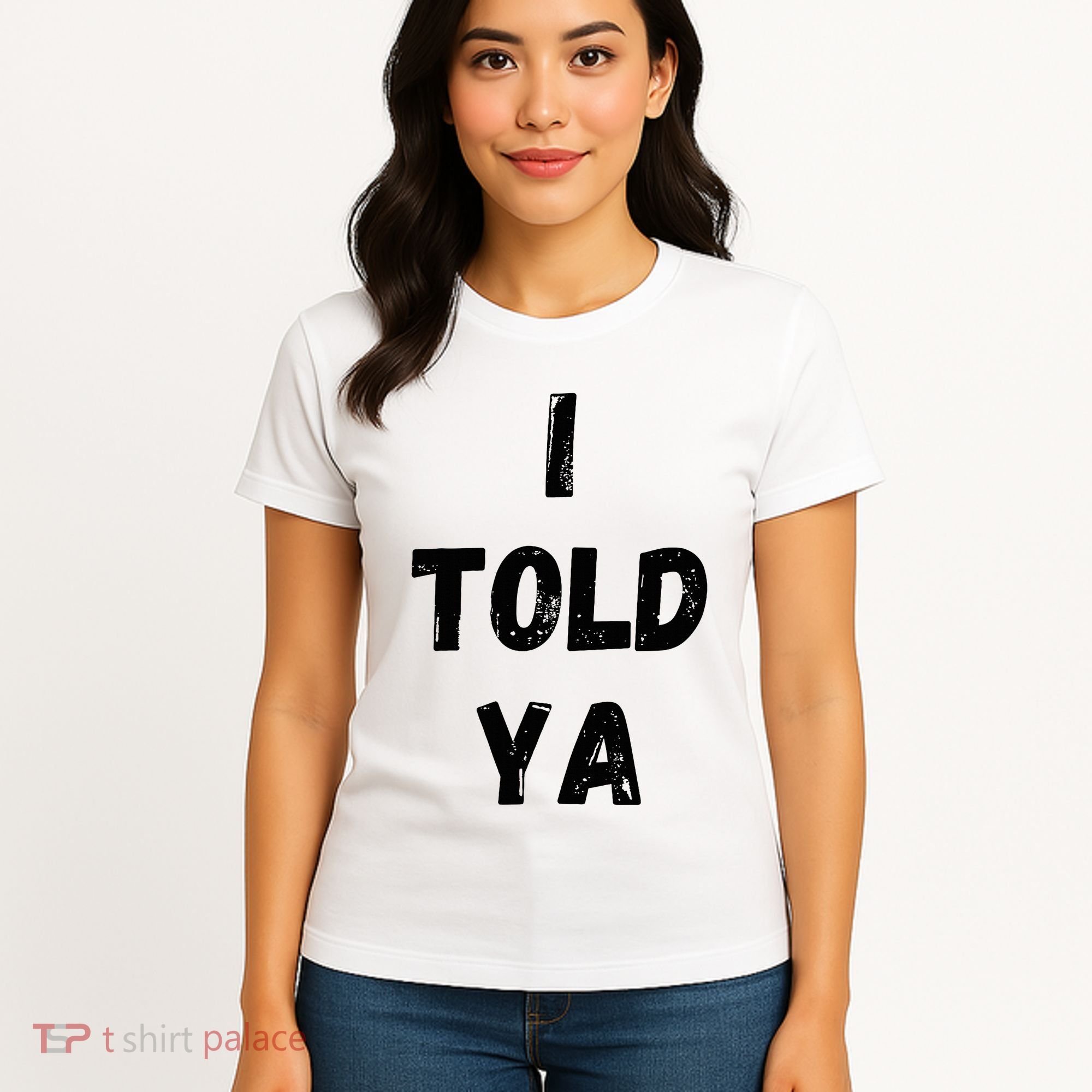 I Told Ya Women's T-Shirt