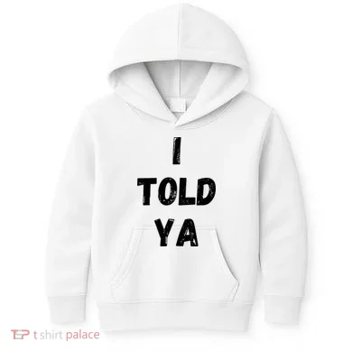 I Told Ya Kids Hoodie
