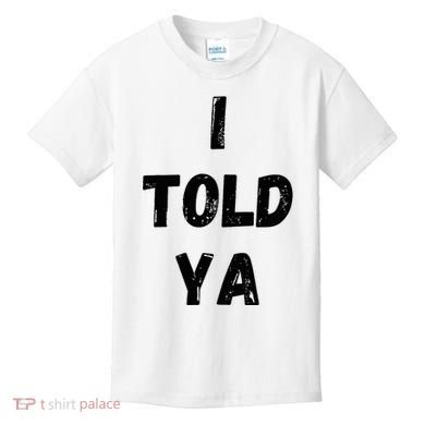 I Told Ya Kids T-Shirt