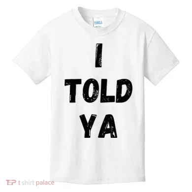 I Told Ya Kids T-Shirt