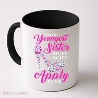 I'm The Youngest Rules Dont Apply To Me Youngest Sister Gift Coffee Mug thumb 0