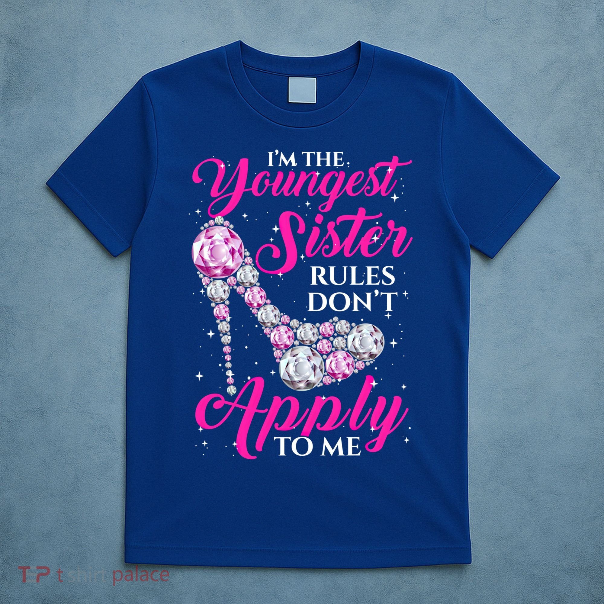 I'm The Youngest Rules Dont Apply To Me Youngest Sister Gift T-Shirt