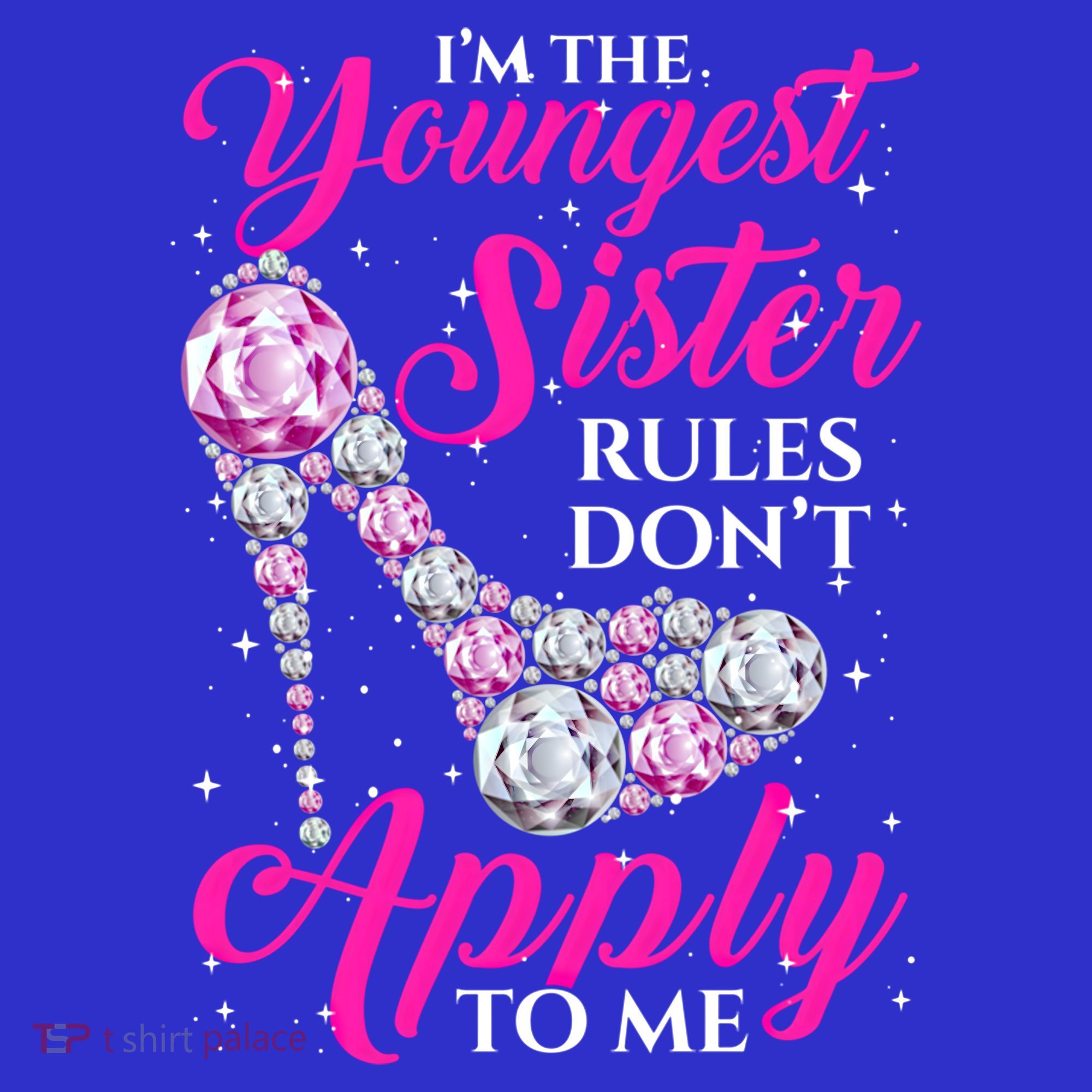 I'm The Youngest Rules Dont Apply To Me Youngest Sister Gift T-Shirt