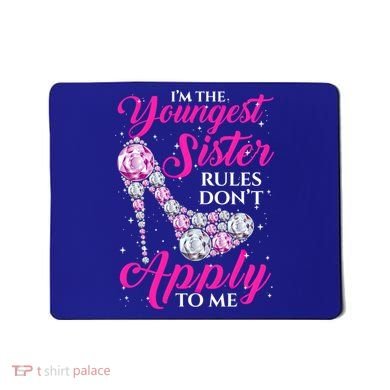 I'm The Youngest Rules Dont Apply To Me Youngest Sister Gift Mousepad