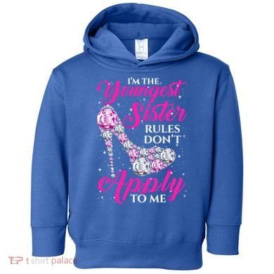 I'm The Youngest Rules Dont Apply To Me Youngest Sister Gift Toddler Hoodie