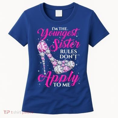 I'm The Youngest Rules Dont Apply To Me Youngest Sister Gift Women's T-Shirt