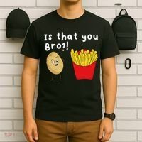 Is That You Bro Potato French Fries Chips Lover Fast Food T-Shirt thumb 6