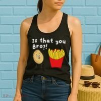 Is That You Bro Potato French Fries Chips Lover Fast Food Women's Tank Top thumb 2