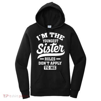 I'm The Youngest Sister Rules Don't Apply To Me Siblings Cute Gift Women's Hoodie