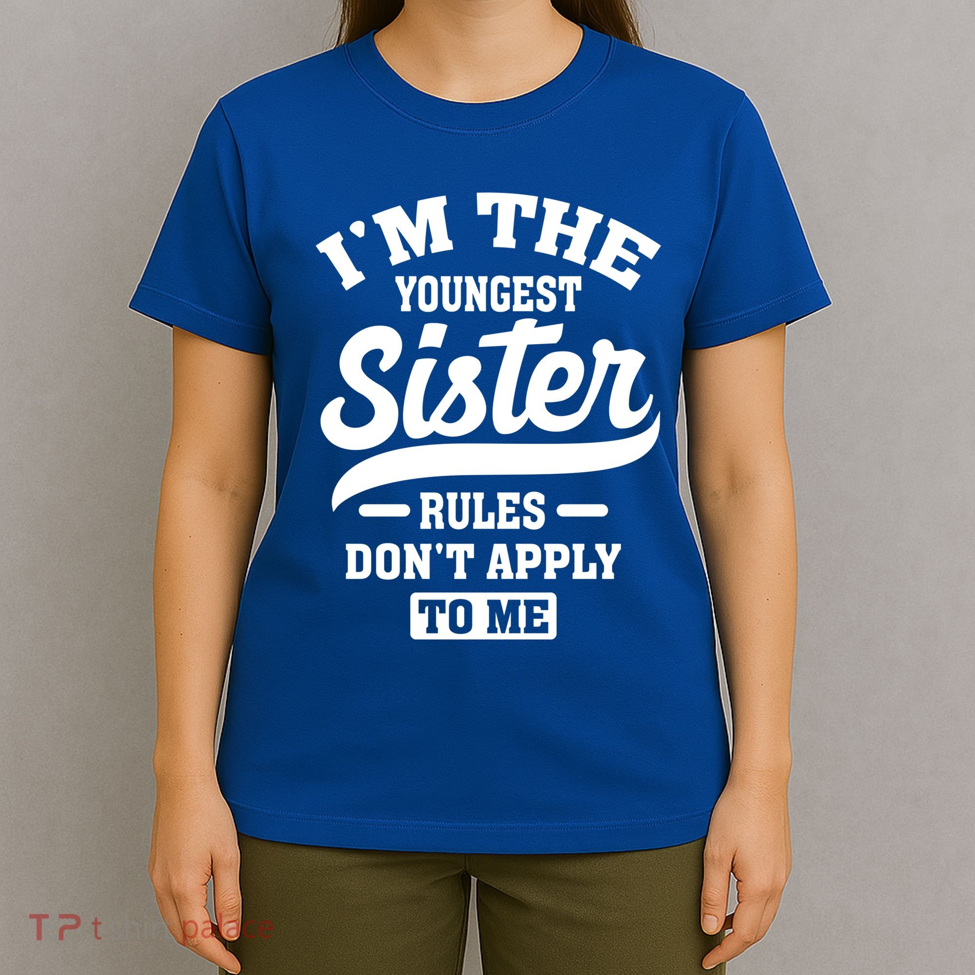 I'm The Youngest Sister Rules Don't Apply To Me Siblings Cute Gift T-Shirt