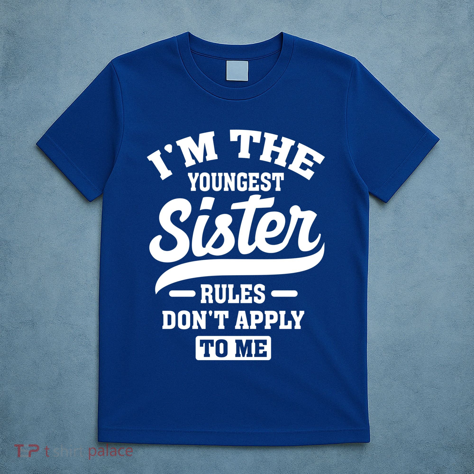 I'm The Youngest Sister Rules Don't Apply To Me Siblings Cute Gift T-Shirt