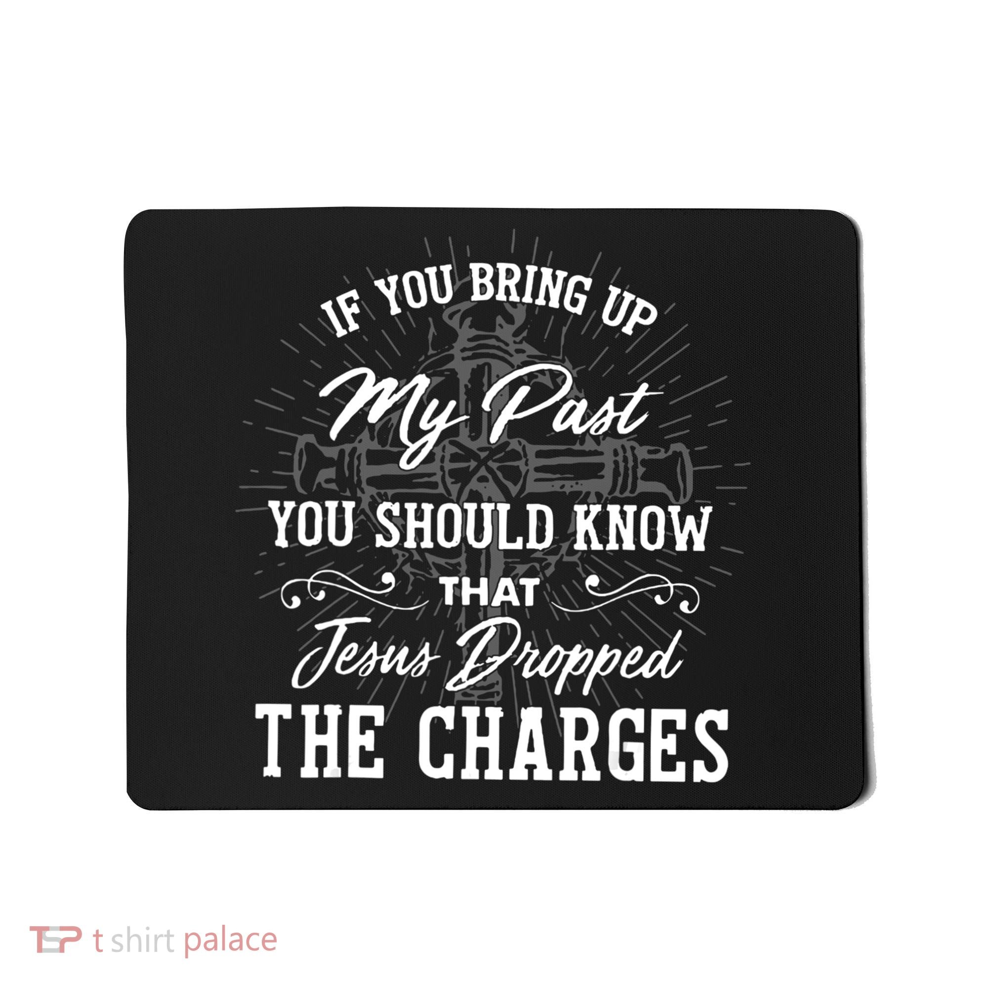 If U Bring Up My Past You Should Know That Jesus Dropped Mousepad