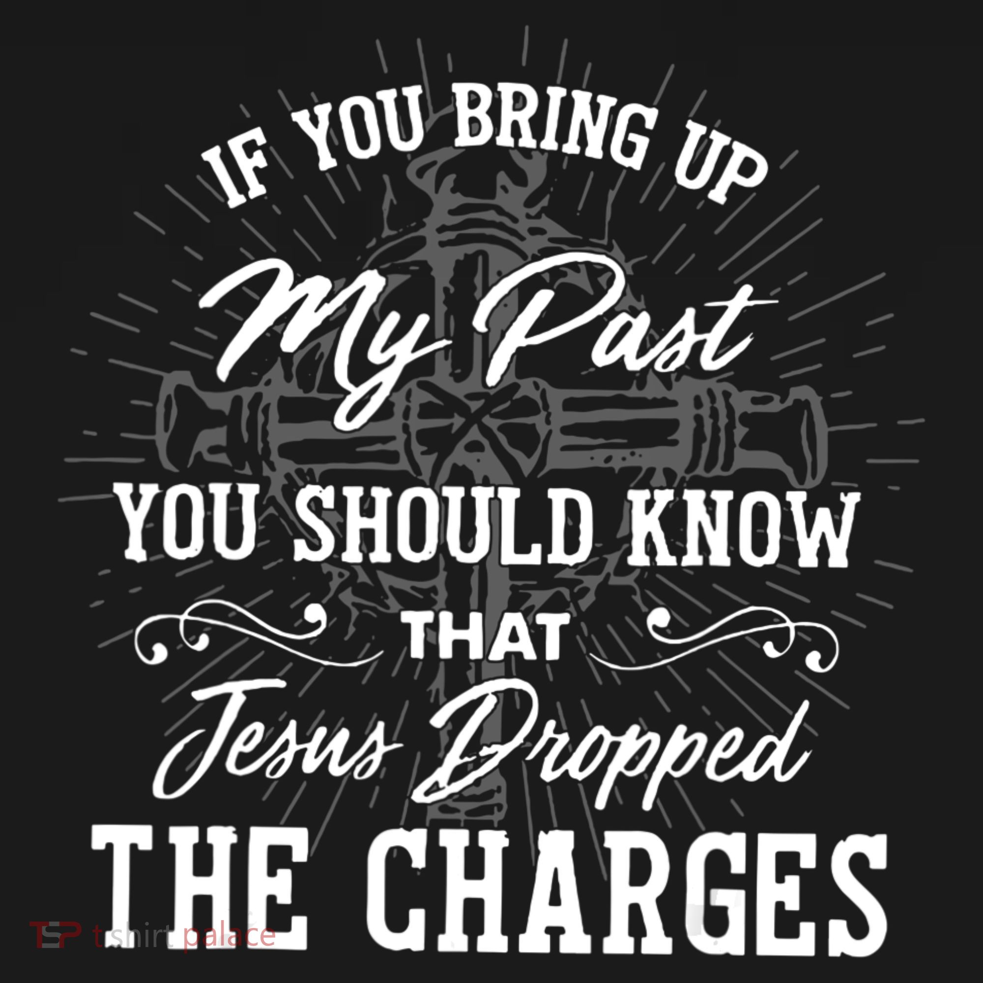 If U Bring Up My Past You Should Know That Jesus Dropped Women's Tank Top