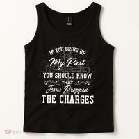 If U Bring Up My Past You Should Know That Jesus Dropped Tank Top thumb 2