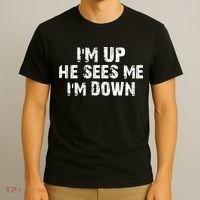 I'm Up He Sees Me I'm Down T-Shirt thumb 3