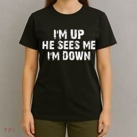 I'm Up He Sees Me I'm Down T-Shirt thumb 4