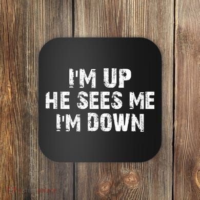 I'm Up He Sees Me I'm Down Coaster