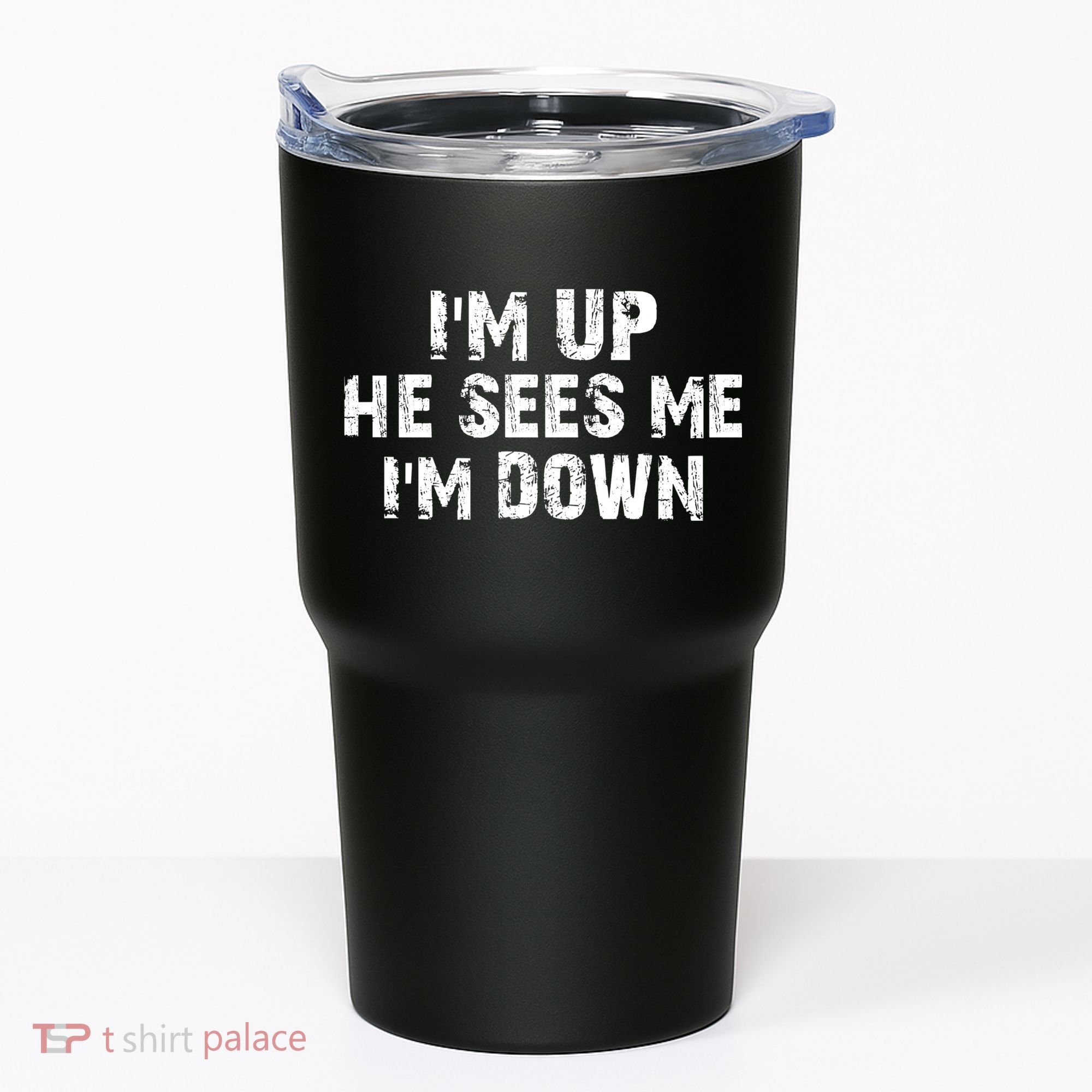 I'm Up He Sees Me I'm Down Tumbler