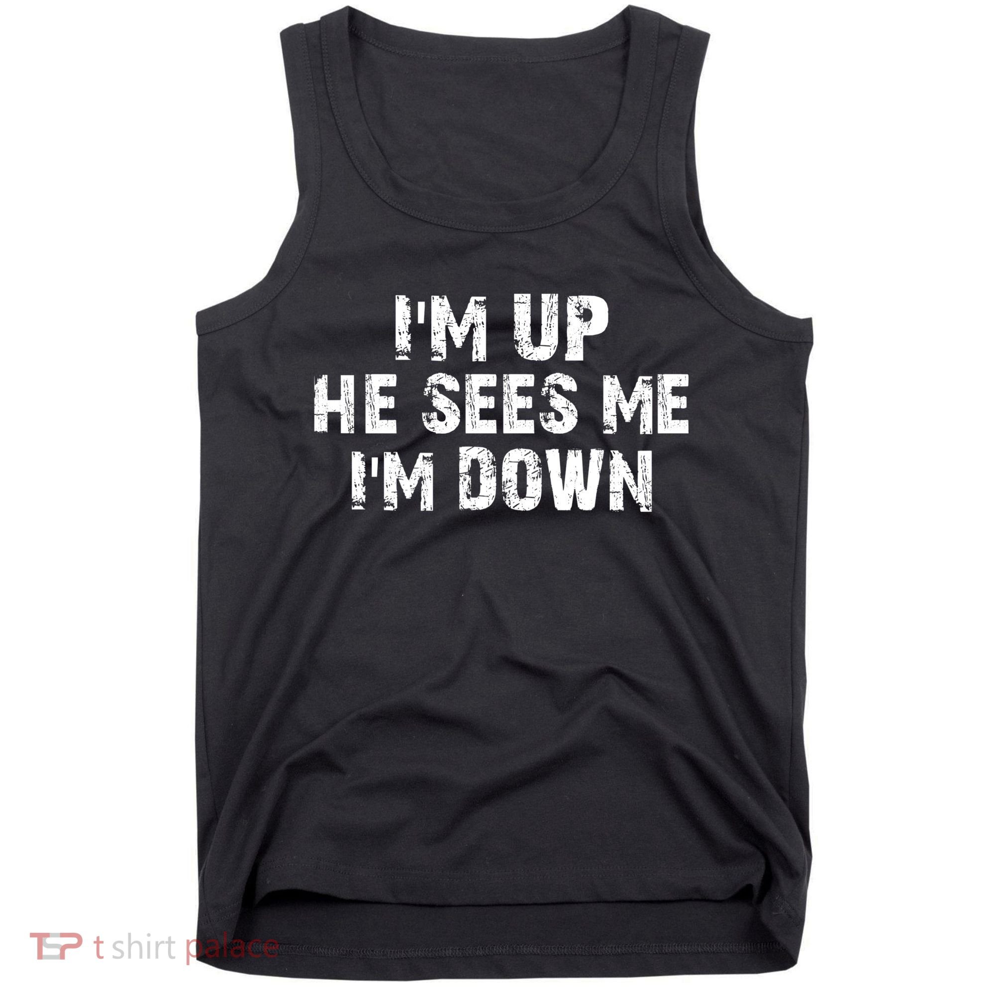 I'm Up He Sees Me I'm Down Tank Top