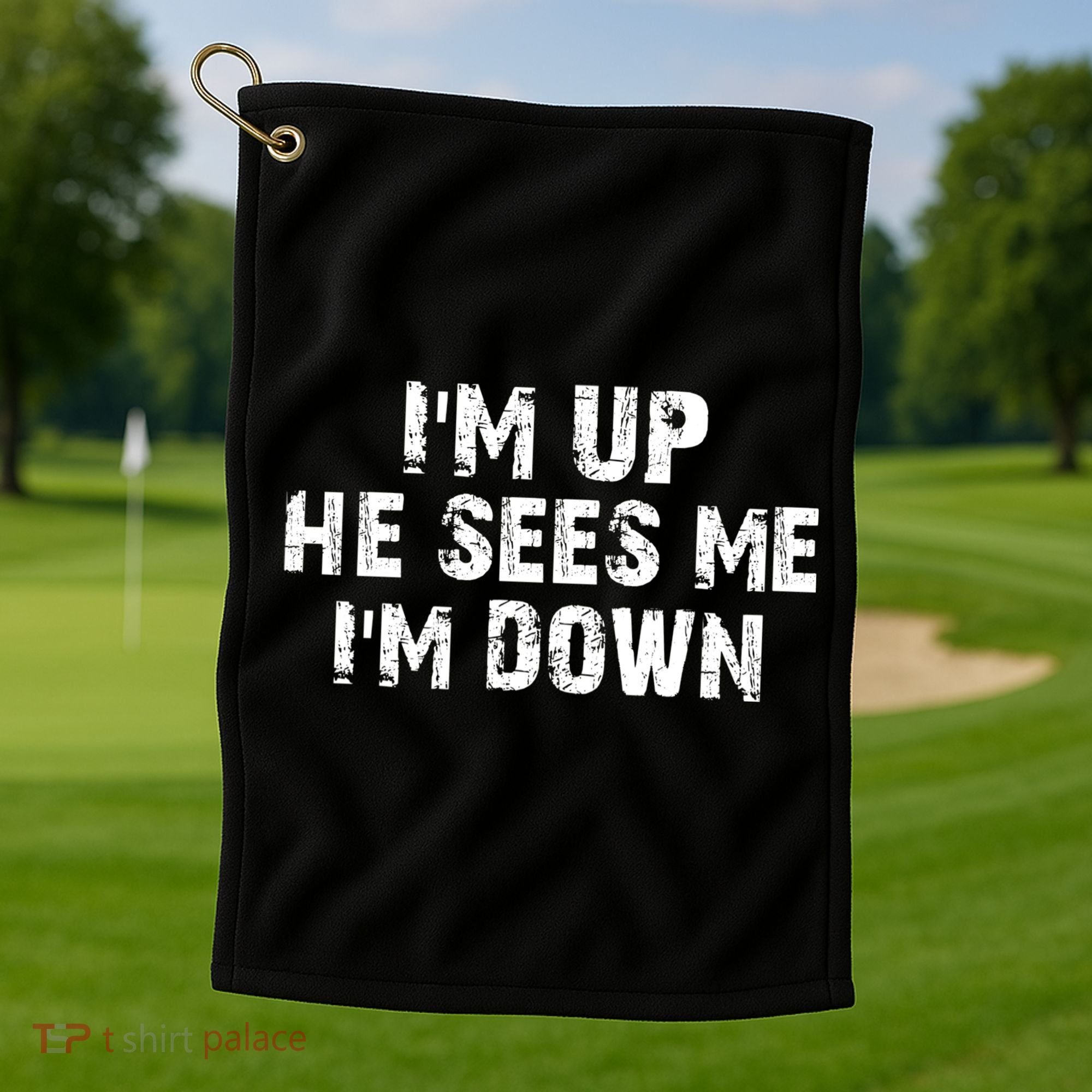 I'm Up He Sees Me I'm Down Golf Towel