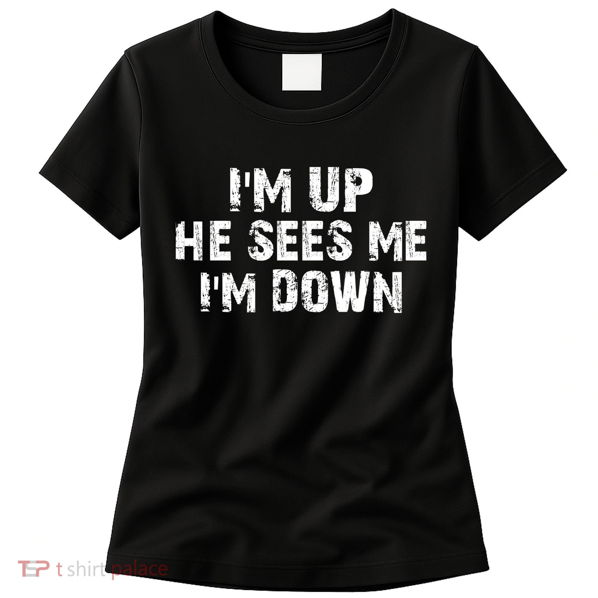 I'm Up He Sees Me I'm Down Women's T-Shirt