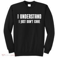I Understand I Just Don't Care Funny Sweatshirt thumb 0