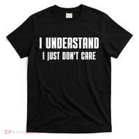 I Understand I Just Don't Care Funny T-Shirt thumb 0