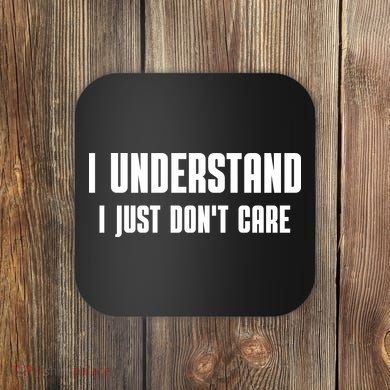 I Understand I Just Don't Care Funny Coaster
