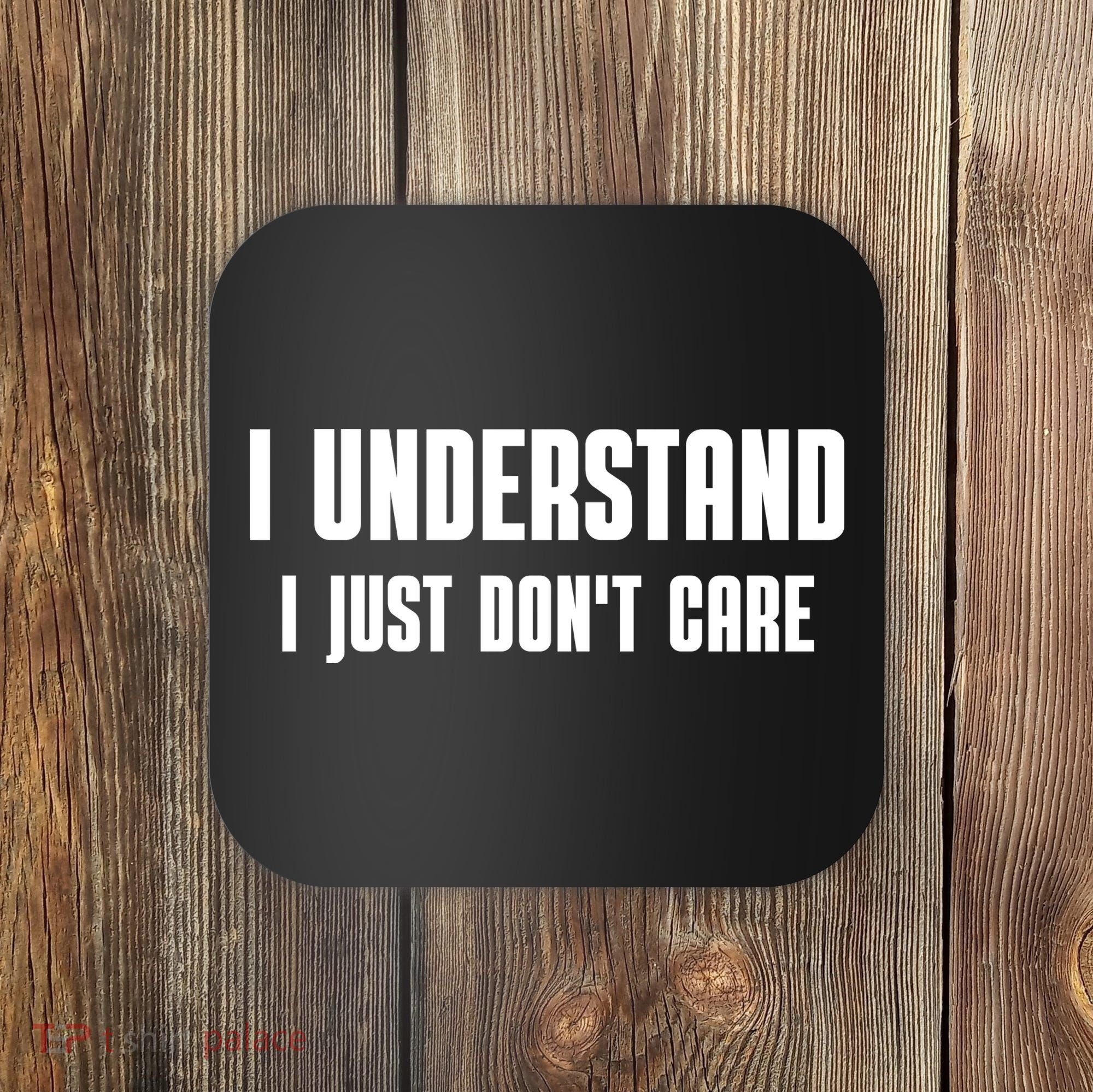 I Understand I Just Don't Care Funny Coaster