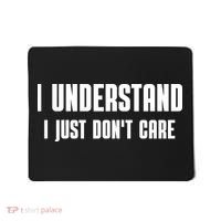 I Understand I Just Don't Care Funny Mousepad thumb 0