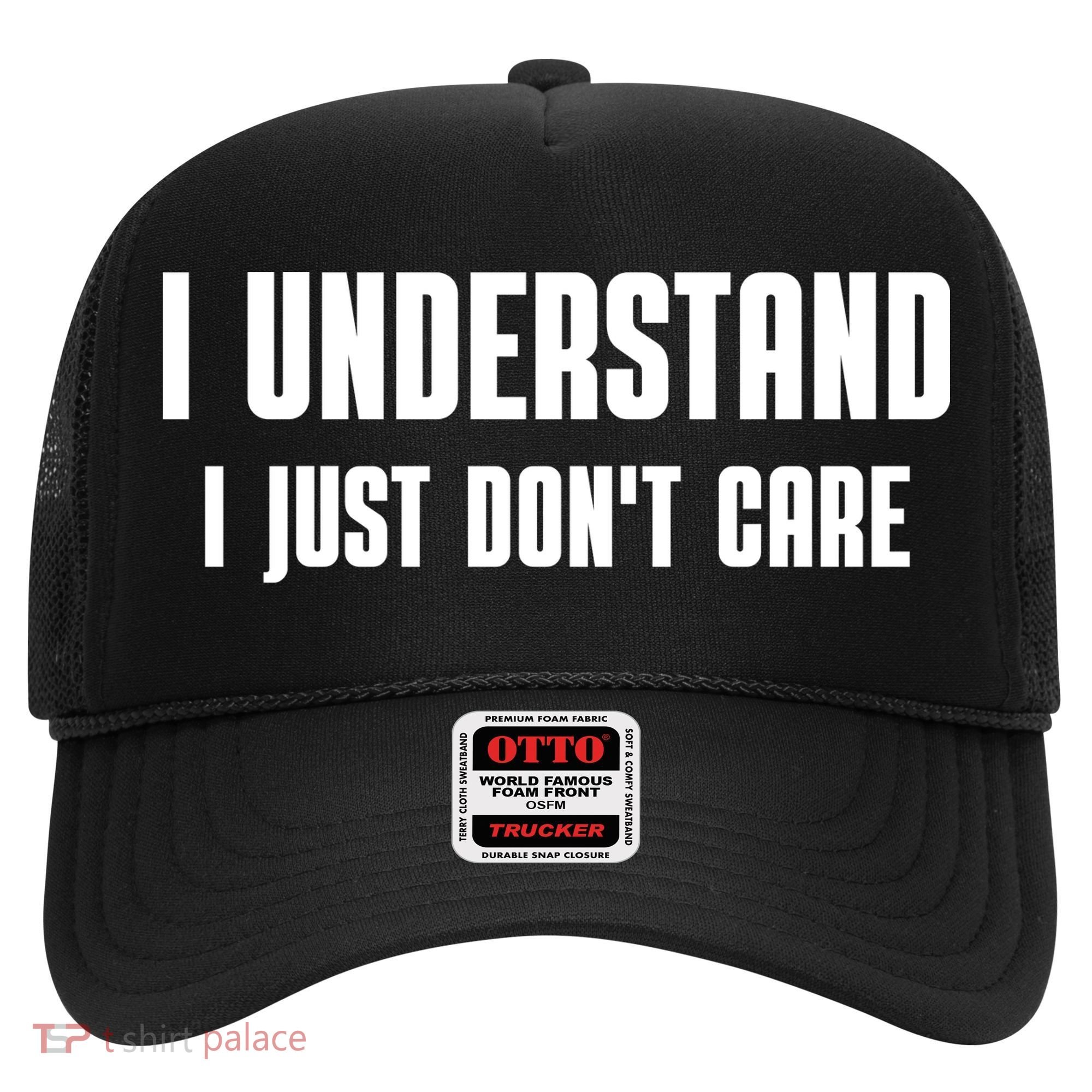 I Understand I Just Don't Care Funny Hat