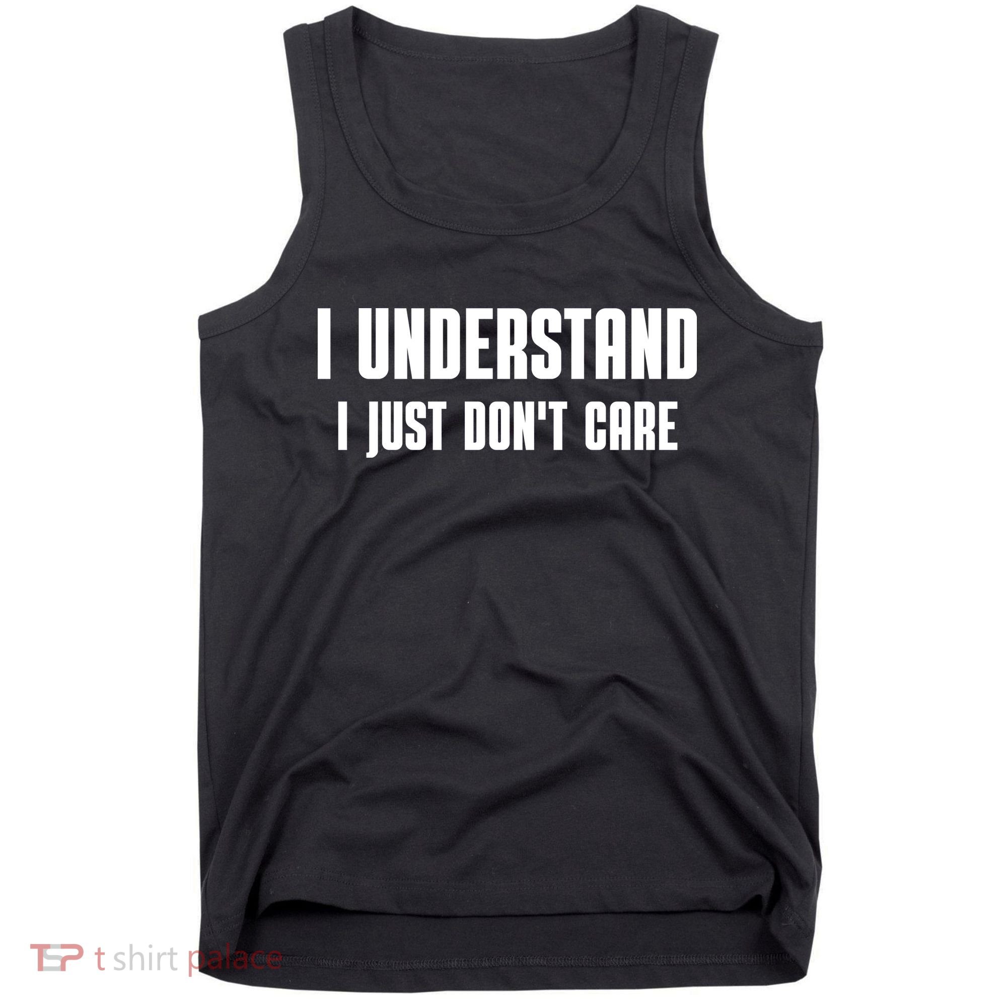 I Understand I Just Don't Care Funny Tank Top