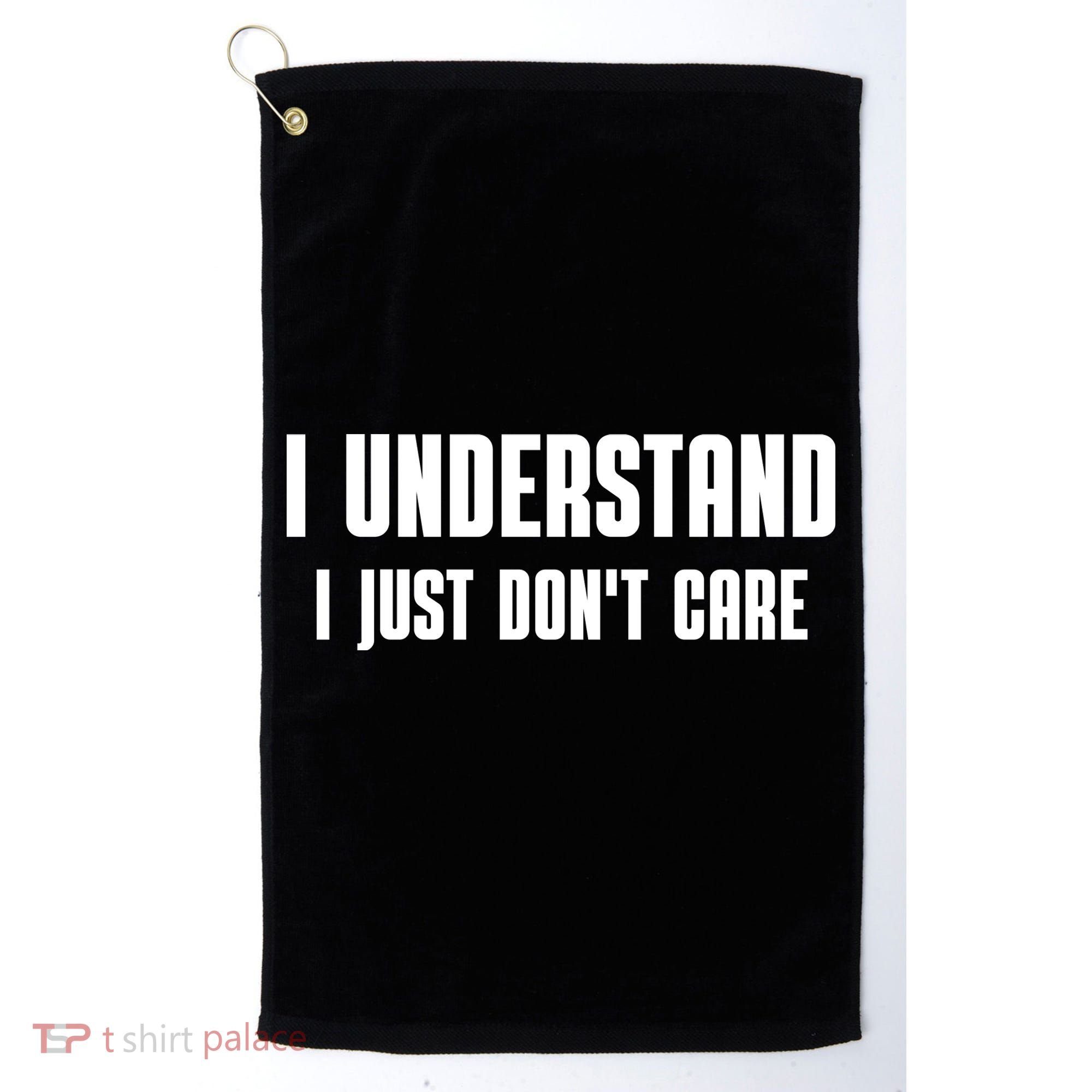 I Understand I Just Don't Care Funny Golf Towel