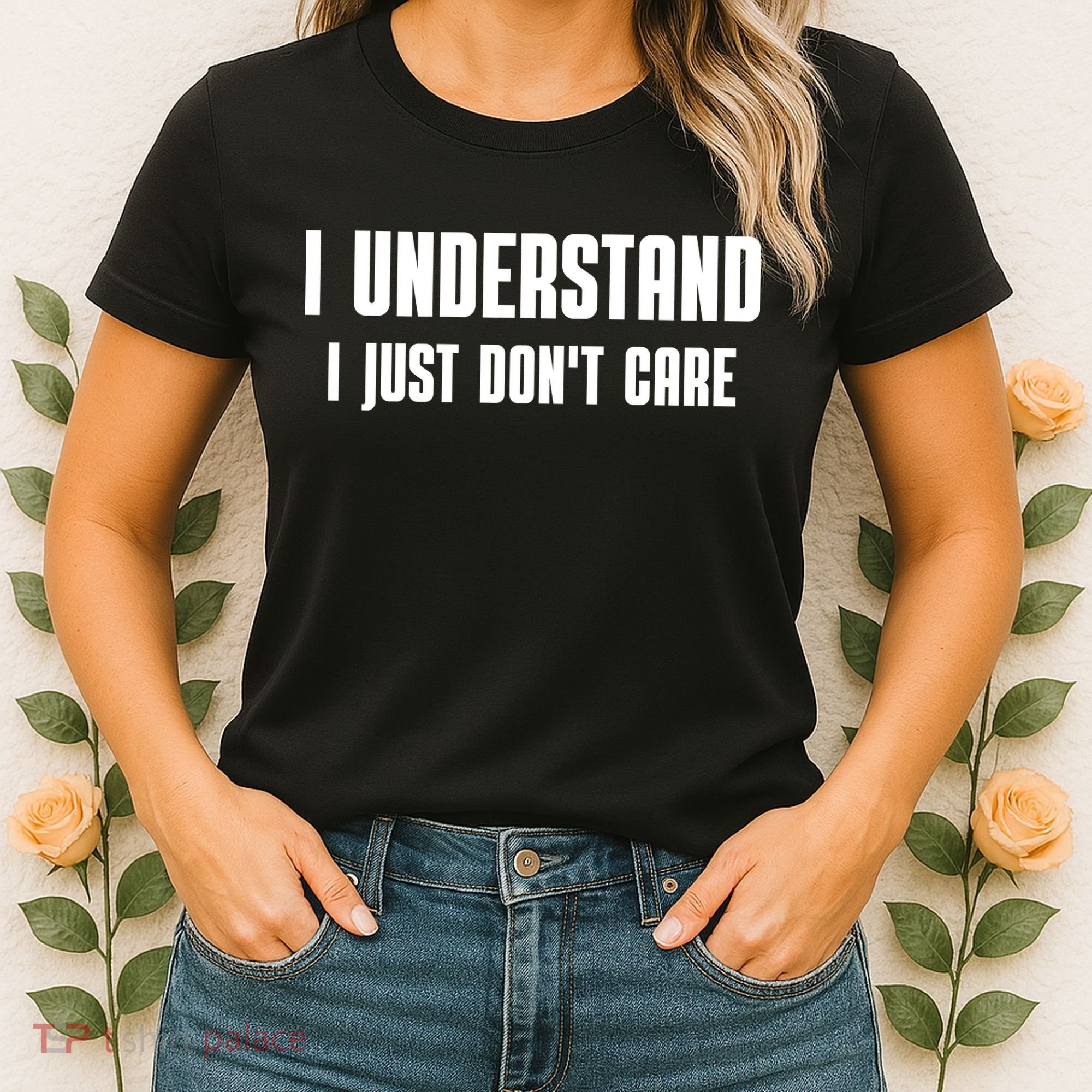 I Understand I Just Don't Care Funny Women's T-Shirt