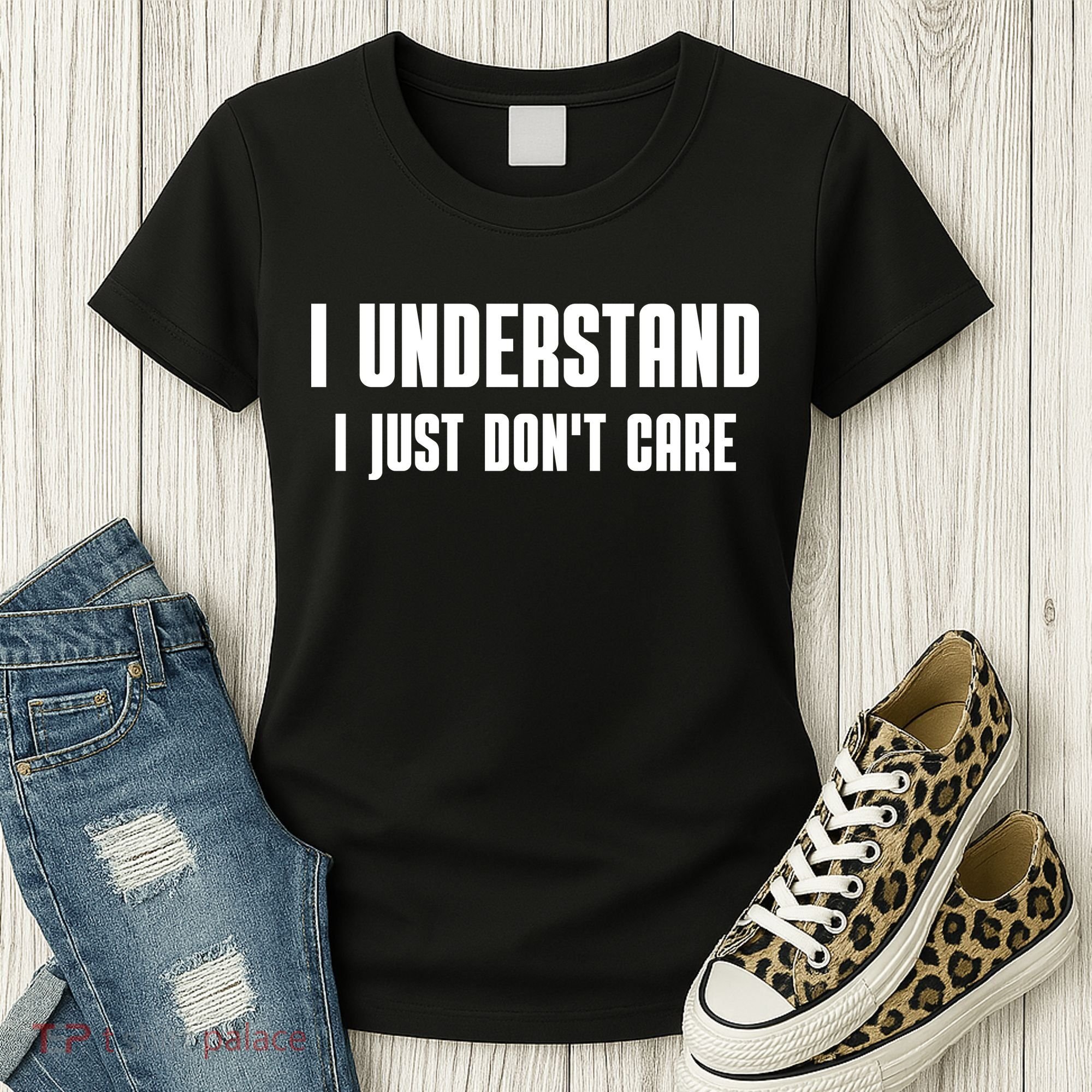 I Understand I Just Don't Care Funny Women's T-Shirt