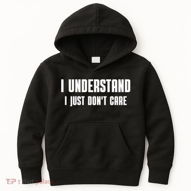 I Understand I Just Don't Care Funny Kids Hoodie