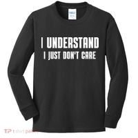 I Understand I Just Don't Care Funny Kids Long Sleeve Shirt thumb 0