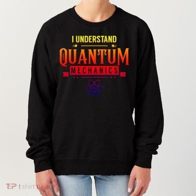 I Understand Quantum Mechanics Scientist Physicist Physics Gift Women's Sweatshirt